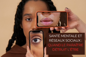 Read more about the article Santé mentale et réseaux sociaux : quand le paraître détruit l’être