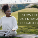 Slow Life — Ralentir sans culpabiliser