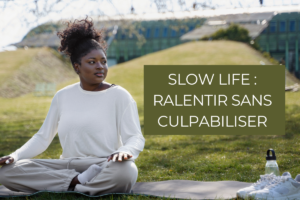 Read more about the article Slow Life — Ralentir sans culpabiliser