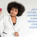 Les 10 mythes sur l’entrepreneuriat féminin en Côte d’Ivoire (et pourquoi ils sont faux)