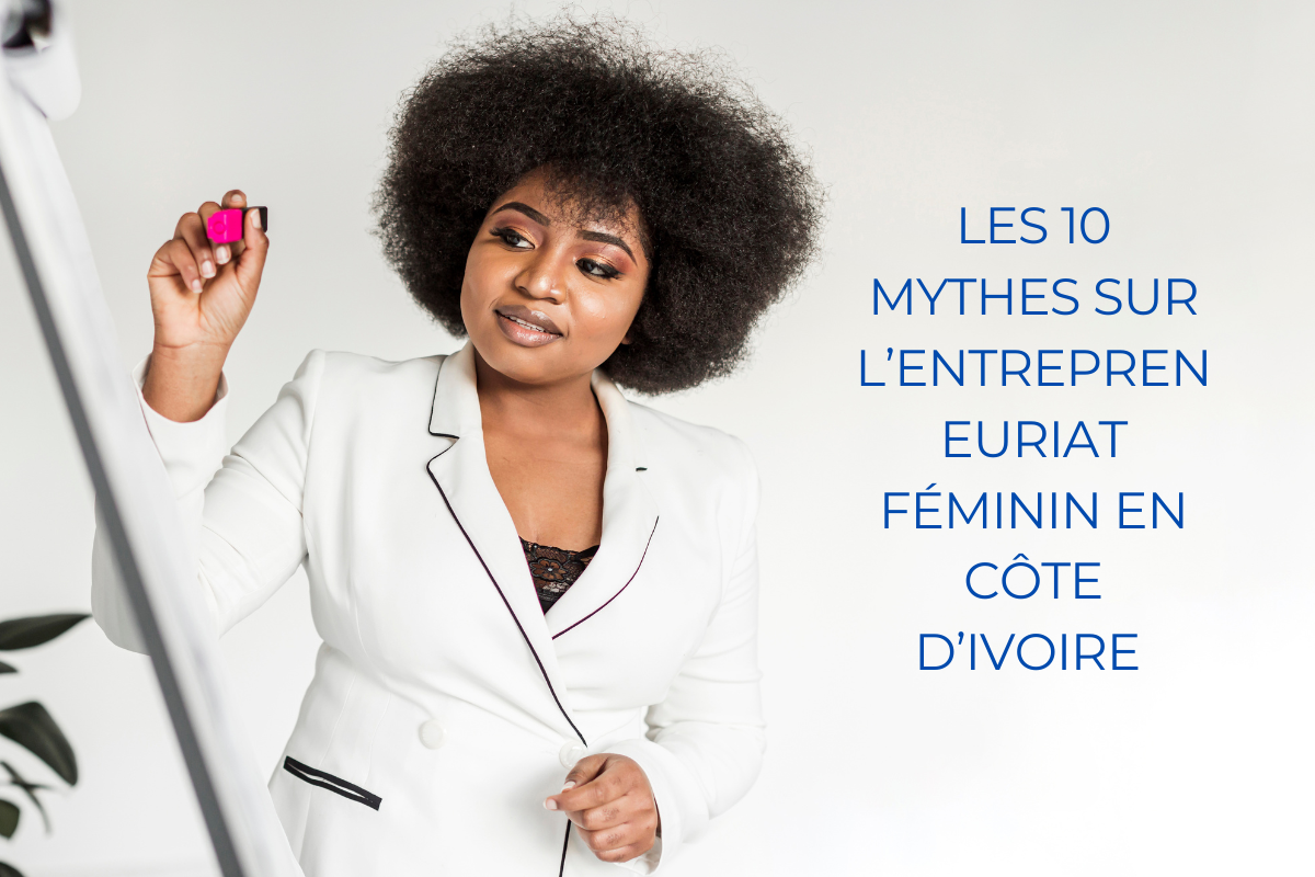 Read more about the article Les 10 mythes sur l’entrepreneuriat féminin en Côte d’Ivoire (et pourquoi ils sont faux)